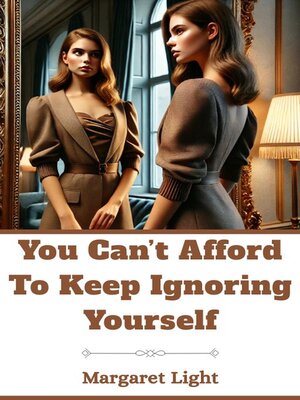 cover image of You Can't Afford to Keep Ignoring Yourself.